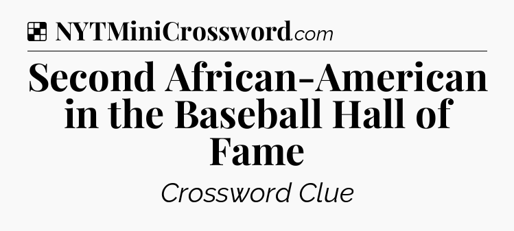 Solution: Second African-American in the Baseball Hall of Fame - NYT Crossword