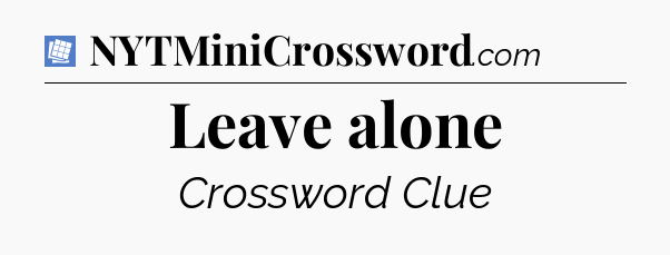 Leave alone Puzzle Page Crossword Clue