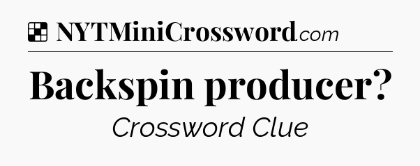 Solution: Backspin producer - NYT Crossword