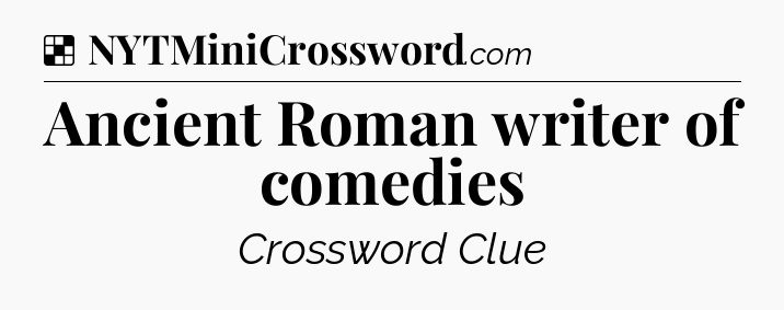 Solution: Ancient Roman writer of comedies - NYT Crossword