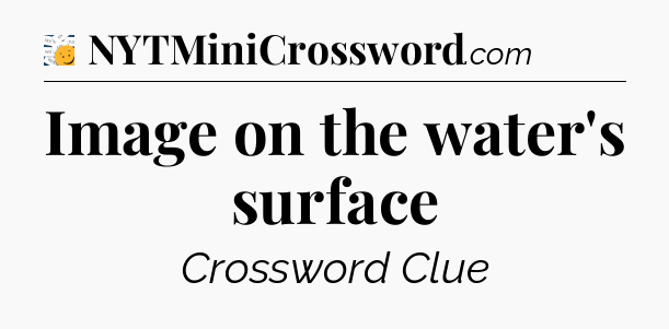 Image on the water's surface - 7 Little Words