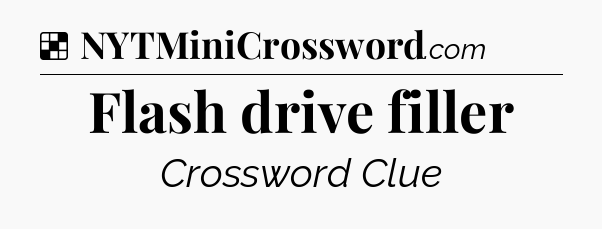 Solution: Flash drive filler - NYT Crossword