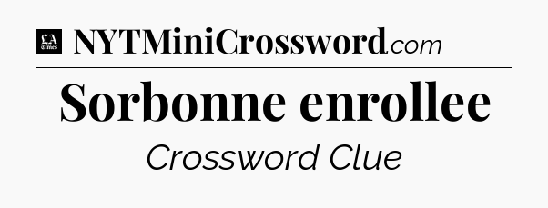 Sorbonne enrollee - LA Times Crossword