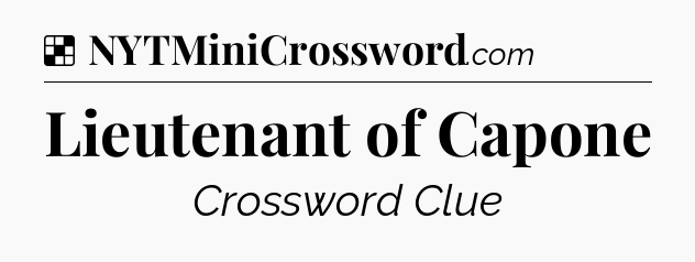 Solution: Lieutenant of Capone - NYT Crossword