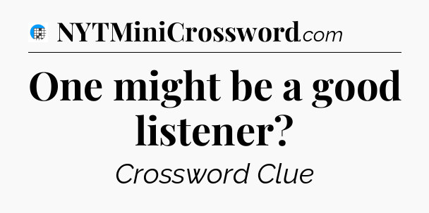One might be a good listener Crossword Clue