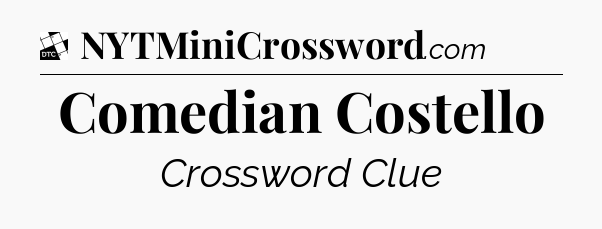 Comedian Costello - Daily Themed Classic Crossword
