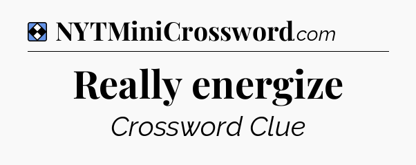 Solution: Really energize - NYT Mini Crossword