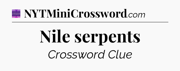 Nile serpents - Thomas Joseph Crossword