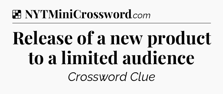 Solution: Release of a new product to a limited audience - NYT Crossword