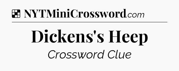 Solution: Dickens's Heep - NYT Crossword