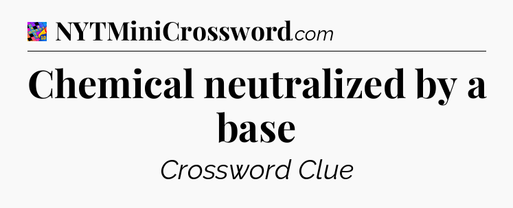 Chemical neutralized by a base Crossword Clue