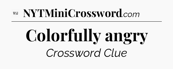 Colorfully angry - WSJ Crossword