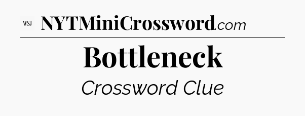 Bottleneck - WSJ Crossword