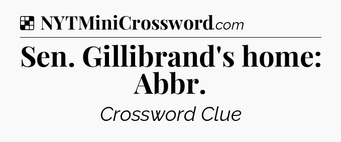 Solution: Sen. Gillibrand's home: Abbr - NYT Crossword