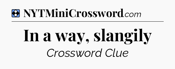 Solution: In a way, slangily - NYT Mini Crossword