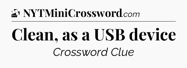 Clean, as a USB device - Daily Themed Classic Crossword