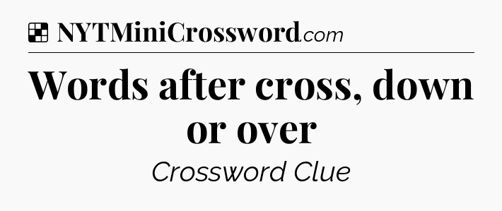 Solution: Words after cross, down or over - NYT Crossword