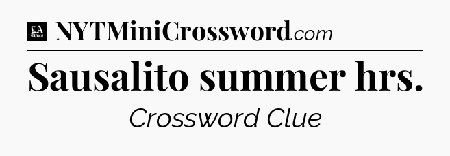 Sausalito summer hrs - LA Times Crossword