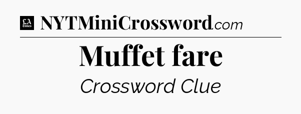 Muffet fare - LA Times Crossword