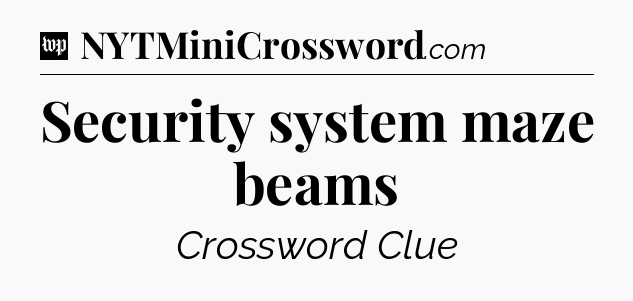 Security system maze beams Crossword Clue