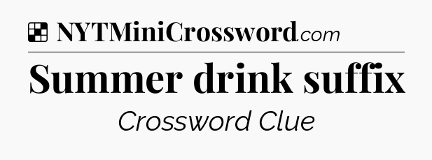 Solution: Summer drink suffix - NYT Crossword