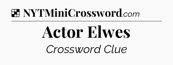 Solution: Actor Elwes - NYT Crossword