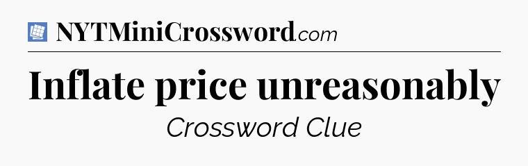Inflate price unreasonably Puzzle Page Crossword Clue