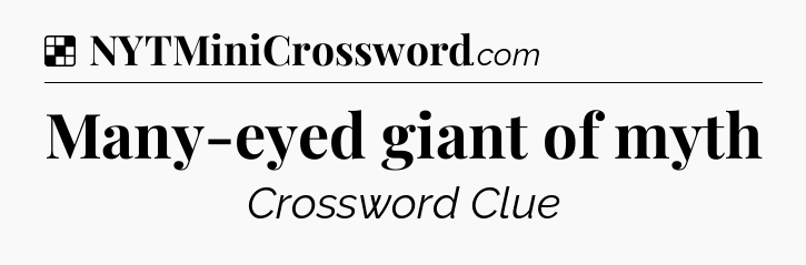 Solution: Many-eyed giant of myth - NYT Crossword
