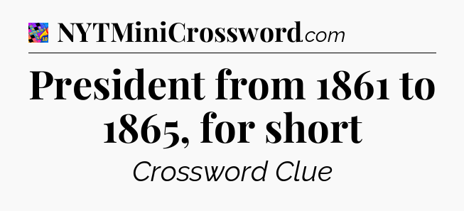 President from 1861 to 1865, for short Crossword Clue