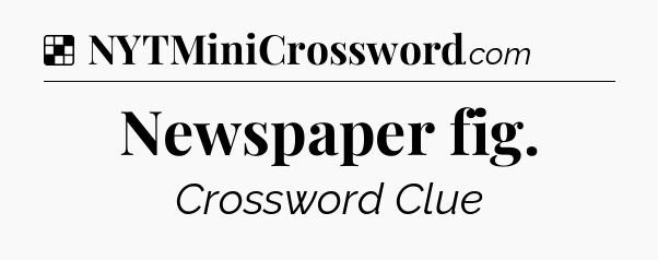 Solution: Newspaper fig - NYT Crossword