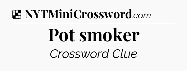 Solution: Pot smoker - NYT Crossword