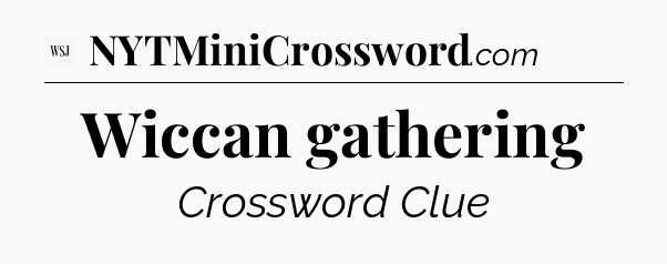 Wiccan gathering - WSJ Crossword
