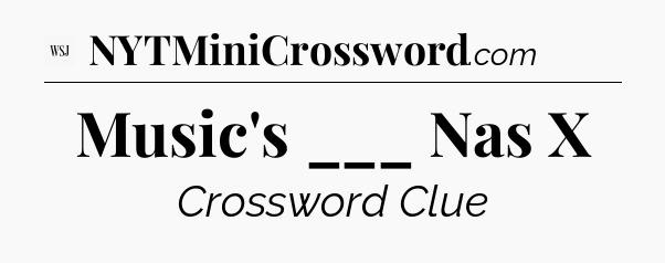 Music's ___ Nas X - WSJ Crossword