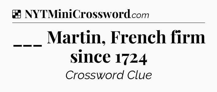 Solution: ___ Martin, French firm since 1724 - NYT Crossword