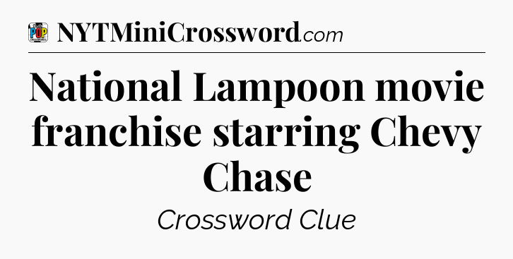 National Lampoon movie franchise starring Chevy Chase Crossword Clue