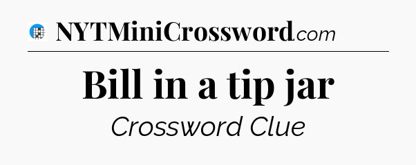 Bill in a tip jar Crossword Clue