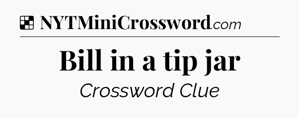 Solution: Bill in a tip jar - NYT Crossword
