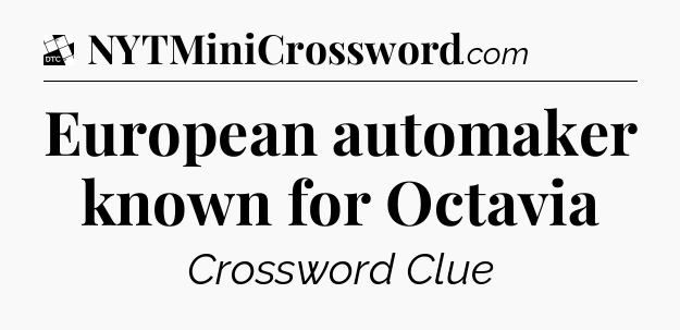 European automaker known for Octavia - Daily Themed Classic Crossword