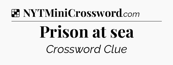 Solution: Prison at sea - NYT Crossword