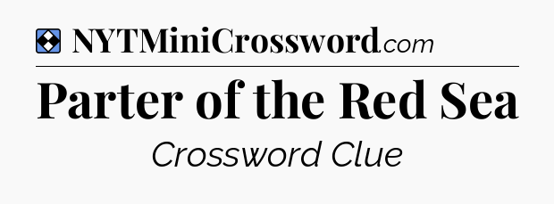 Solution: Parter of the Red Sea - NYT Mini Crossword
