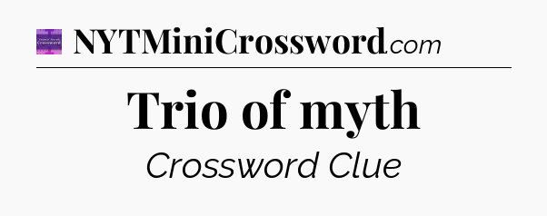 Trio of myth - Thomas Joseph Crossword