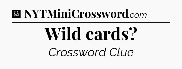 Wild cards - LA Times Crossword
