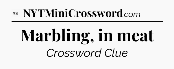 Marbling, in meat - WSJ Crossword