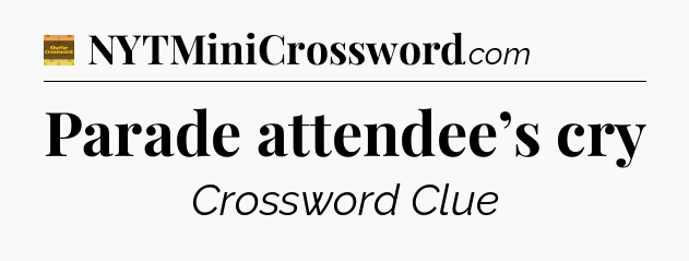 Parade attendee’s cry crossword clue Eugene Sheffer