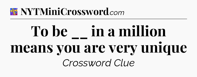 To be __ in a million means you are very unique Codycross