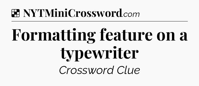 Solution: Formatting feature on a typewriter - NYT Crossword