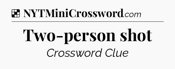 Solution: Two-person shot - NYT Crossword