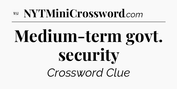 Medium-term govt. security - WSJ Crossword