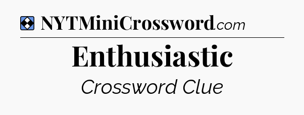 Solution: Enthusiastic - NYT Mini Crossword