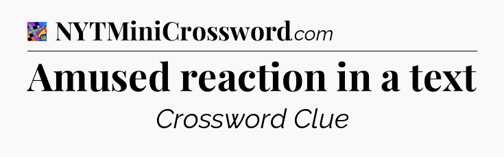 Amused reaction in a text Crossword Clue